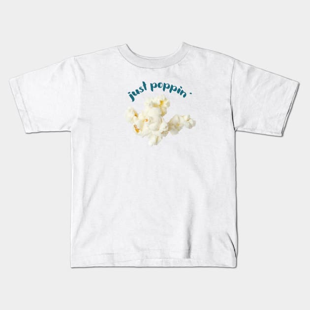 Popcorn Image with saying "just poppin'" Kids T-Shirt by ArtMorfic